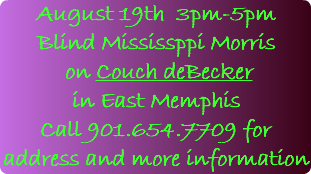August 19th 3pm-5pm Blind Mississppi Morris on Couch deBecker in East Memphis Call 901.654.7709 for address and more information
