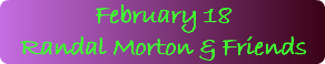 February 18 Randal Morton & Friends